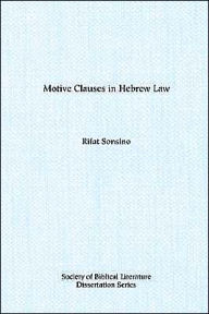 Title: Motive Clauses in Hebrew Law: Biblical Forms and Near Eastern Parallels, Author: Rifat Sonsino