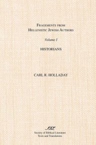 Title: Fragments from Hellenistic Jewish Authors: Historians, Author: Carl R. Holladay