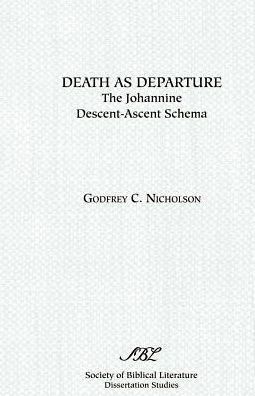 Death as Departure: The Johannine Descent-Ascent Schema