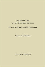 Title: Sectarian Law in the Dead Sea Scrolls: Courts, Testimony and the Penal Code, Author: Lawrence H Schiffman PH D