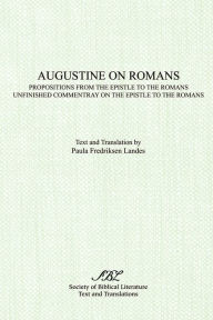 Title: Augustine on Romans: Propositions from the Epistle to the Romans and Unfinished Commentary on the Epistle to the Romans, Author: Saint Augustine of Hippo