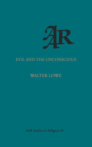 Title: Evil and the Unconscious, Author: Walter Lowe