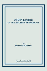 Title: Women Leaders In The Ancient Synagogue, Author: Bernadette J. Brooten