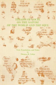 Title: Timaios of Locri: On the Nature of the World and the Soul, Author: Thomas H Tobin