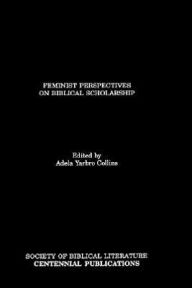 Title: Feminist Perspectives on Biblical Scholarship, Author: Adela Yarbro Collins