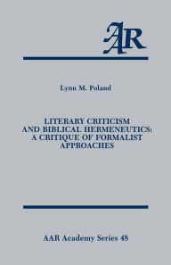 Title: Literary Criticism and Biblical Hermeneutics: A Critique of Formalist Approaches, Author: Lynn M. Poland