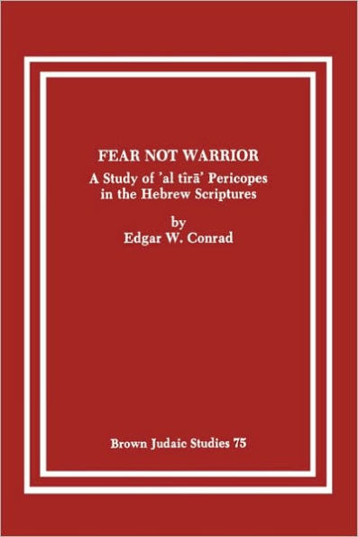 Fear Not Warrior: The Study of 'al tira' Pericopes in the Hebrew Scriptures