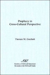 Title: Prophecy in Cross-Cultural Perspective, Author: Thomas W Overholt
