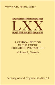 Title: A Critical Edition of the Coptic (Bohairic) Pentateuch: Volume 1, Genesis, Author: Melvin K H Peters