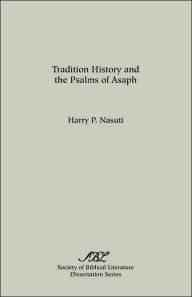 Title: Tradition History and the Psalms of Asaph, Author: Harry P Nasuti