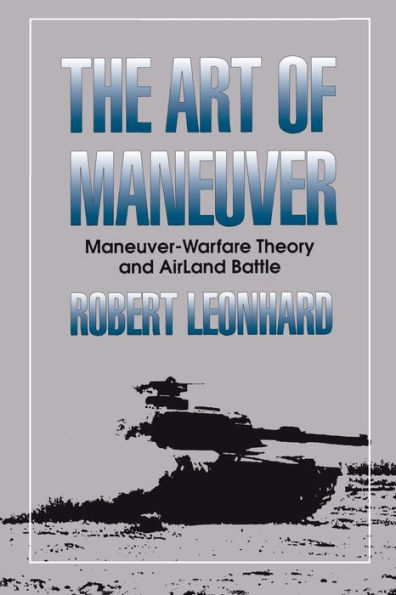 The Art of Maneuver: Maneuver Warfare Theory and Airland Battle