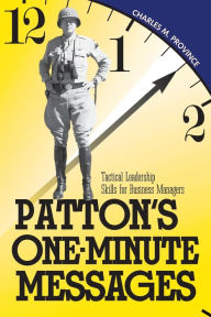 Title: Patton's One-Minute Messages: Tactical Leadership Skills for Business Managers, Author: Charles Province