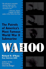 Title: Wahoo: The Patrols of America's Most Famous World War II Submarine, Author: Richard O'Kane