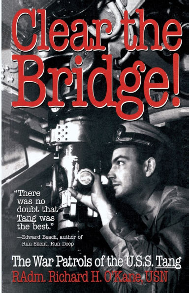 Clear the Bridge!: The War Patrols of the U.S.S. Tang