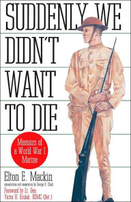 Title: Suddenly We Didn't Want to Die: Memoirs of a World War I Marine, Author: Elton Mackin