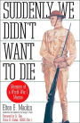 Suddenly We Didn't Want to Die: Memoirs of a World War I Marine