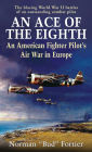 An Ace of the Eighth: An American Fighter Pilot's Air War in Europe