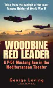 Title: Woodbine Red Leader: A P-51 Mustang Ace in the Mediterranean Theater, Author: George Loving