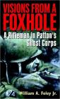 Visions from a Foxhole: A Rifleman in Patton's Ghost Corps