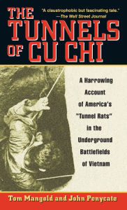 Title: The Tunnels of Cu Chi: A Harrowing Account of America's Tunnel Rats in the Underground Battlefields of Vietnam, Author: Tom Mangold