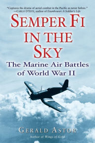 Title: Semper Fi in the Sky: The Marine Air Battles of World War II, Author: Gerald Astor