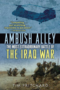 Title: Ambush Alley: The Most Extraordinary Battle of the Iraq War, Author: Tim Pritchard