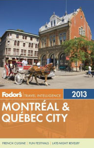 Title: Fodor's Montreal & Quebec City 2013, Author: Fodor's Travel Publications