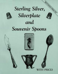 Title: Sterling Silver, Silverplate, and Souvenir Spoons, Author: Schiffer Publishing