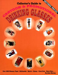 Title: Collector's Guide to Cartoon & Promotional Drinking Glasses, Author: John Hervey