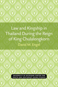 Title: Law and Kingship in Thailand During the Reign of King Chulalongkorn, Author: David Engel