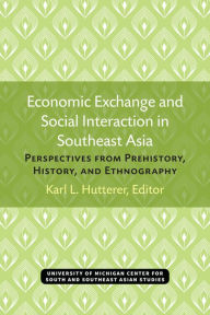 Title: Economic Exchange and Social Interaction in Southeast Asia: Perspectives from Prehistory, History, and Ethnography, Author: Karl Hutterer