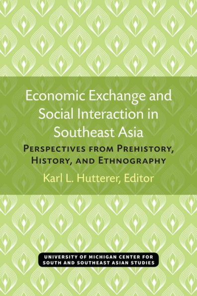 Economic Exchange and Social Interaction in Southeast Asia: Perspectives from Prehistory, History, and Ethnography