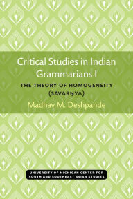 Title: Critical Studies in Indian Grammarians I: The Theory of Homogeneity (Savar?ya), Author: Madhav Deshpande