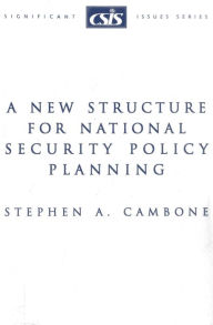 Title: A New Structure for National Security Policy Planning, Author: Stephen A. Cambone