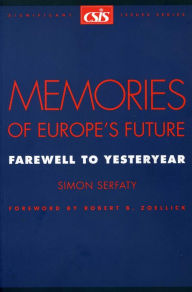 Title: Memories of Europe's Future : Farewell to Yesteryear, Author: Simon Serfaty