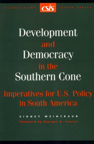 Title: Development and Democracy in the Southern Cone: Imperatives for U.S. Policy in South America, Author: Sidney Weintraub