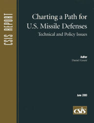 Title: Charting a Path for U.S. Missile Defenses: Technical and Policy Issues, Author: Daniel Goure