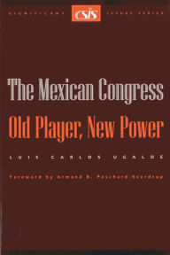 Title: The Mexican Congress: Old Player, New Power / Edition 1, Author: Luis Carlos Ugalde