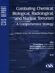 Title: Combating Chemical, Biological, Radiological, and: A Comprehensive Strategy / Edition 1, Author: Frank J. Cilluffo