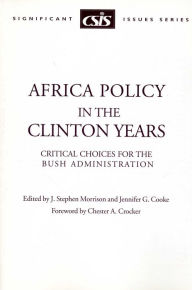 Title: Africa Policy in the Clinton Years: Critical Choices for the Bush Administration / Edition 1, Author: Stephen J. Morrison