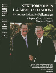 Title: New Horizons in U. S.-Mexico Relations: Recommendations for Policymakers: Report of the U.S.-Mexico Binational Council, Author: Armand B. Peschard-Sverdrup