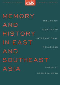 Title: Memory and History in East and Southeast Asia: Issues of Identity in International Relations, Author: Gerrit W. Gong