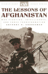 Title: The Lessons of Afghanistan: War Fighting, Intelligence, and Force Transformation, Author: Anthony H. Cordesman