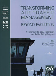 Title: Transforming Air Traffic Management: Beyond Evolution, Author: James A. Lewis