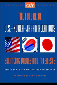 Title: The Future of U.S.-Korea-Japan Relations: Balancing Values and Interests, Author: Brad Glosserman