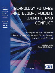 Title: Technology Futures and Global Power, Wealth, and Conflict, Author: Anne G.K. Solomon