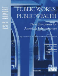 Title: Public Works, Public Wealth: New Directions for America's Infrastructure, Author: Everett Ehrlich