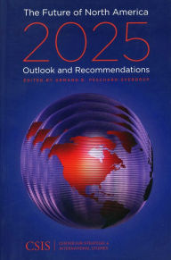 Title: The Future of North America, 2025: Outlook and Recommendations, Author: Armand B. Peschard-Sverdrup