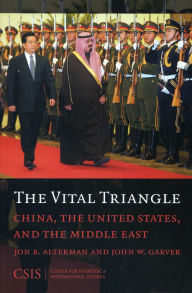 Title: The Vital Triangle: China, the United States, and the Middle East, Author: Jon B. Alterman