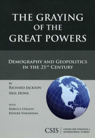 Title: The Graying of the Great Powers: Demography and Geopolitics in the 21st Century, Author: Richard Jackson Director